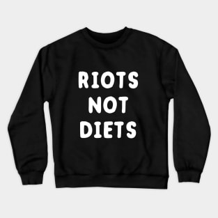 Riots Not Diets Crewneck Sweatshirt